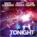 David Luebner feat Scott Knoxx Le Che Martin - Tonight Radio Edit