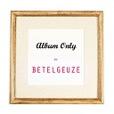 Betelgeuze - Dream Extended Version
