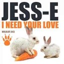 Jess E - I Need Your Love