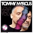 Tommy Marcus - Love Got You Radio Mix