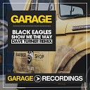 Black Eagles - Show Me The Way Dave Turner Remix