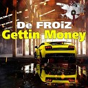 De FROIZ - Gettin Money
