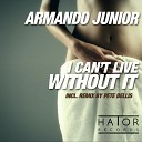 Armando Junior - I Can t Live Without It Pete Bellis Remix