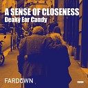 Deaky Ear Candy - A Sense Of Closeness Original Mix