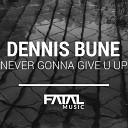 Dennis Bune - Never Gonna Give U Up Original Mix