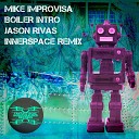 Mike Improvisa - Boiler Intro Jason Rivas Innerspace Remix