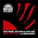 Taito Tikaro Javi Reina Lydia Sanz feat Soraya… - New Attitude Main Version