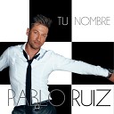 Pablo Ruiz - Tu Nombre