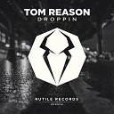Tom Reason - Droppin Original Mix