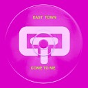 East Town - Come To Me Dub Mix
