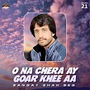 Sangat Shah Beg - O Na Chera Ay Goar Khee Aa