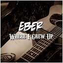 Eber - Where I Grew Up