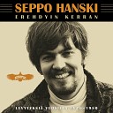 Seppo Hanski - Koskaan Et Muuttua Saa