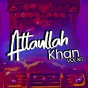 Atta Ullah Khan Essa Khailvi - Chan Shehzada