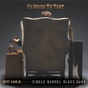 Griff Hamlin And The Single Barrel Blues Band - Where Would I Begin Single Barrel Version