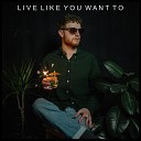 Will Rowe Parr - Live Like You Want To