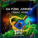 Da Funk Junkies - I Want More Original Mix
