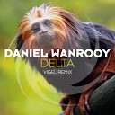 Daniel Wanrooy - Delta Vigel Remix
