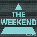 Oxigenate - The Weekend Original Mix