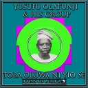 Yusufu Olatunji His Group - Toba Oluaw Ni Yio Se 1