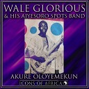 Wale Glorious His Aiyesoro Spots Band - Aiye Adara