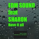 EDM Sound feat Sharon - Have It All Original Mix