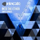 Into The Ether - Empty Spaces Original Mix
