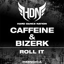 Caffeine Bizerk - Roll It Original Mix Edit