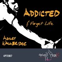Ashley Wallbridge - Forget Life Original Mix