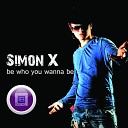 Simon X - Be Who You Wanna Be Original Mix