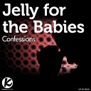 Jelly For The Babies - Confessions Original Mix