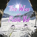 The Wax Public Val - Run Down Fast