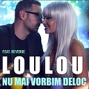 Lolou feat Reverse - Nu Mai Vorbim Deloc