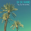 Sh Sh Shane - The One That Got Away