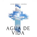 Agua De Vida - Amor de los Amores