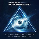 Matrix Futurebound - Got You There Zelah Stripped Back Edit