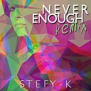 STEFY K - Never Enough Remix Dance