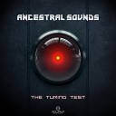 Ancestral Sounds - The Turing Test Original Mix