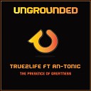 True2Life feat An Tonic - The Presence of Greatness Original Mix