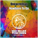 Oneacreman - Nowhere To Go Original Mix