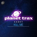 Xasky - Kill Me Original Mix