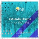 Eduardo Drumn - Fuck Tha t Shit Original Mix