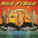 Tropkillaz J Balvin Anitta feat ZAAC - Bola Rebola