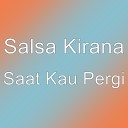 Salsa Kirana - Saat Kau Pergi