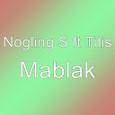 Nogling S feat Titis - Mablak