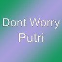 Dont Worry - Putri