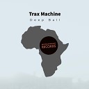 Trax Machine - Deep Ball Original Mix