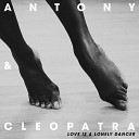 Antony Cleopatra - Love Is A Lonely Dancer Low Steppa Remix