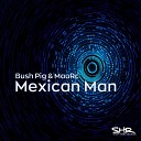 Bush Pig MauRc - Mexican Man Ghedzo Remix