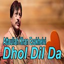 Attaullah Khan Esakhelvi - Ve Changa Dhola Rab Rakha